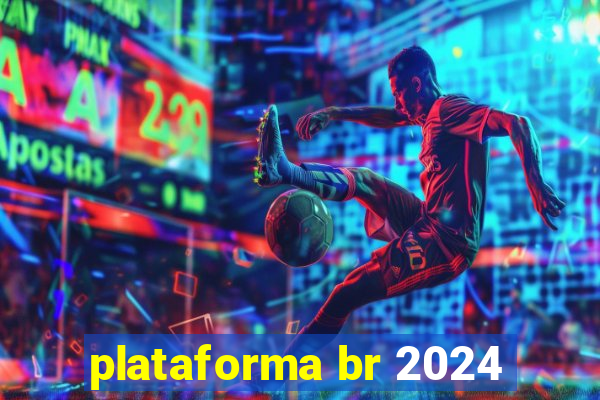 plataforma br 2024